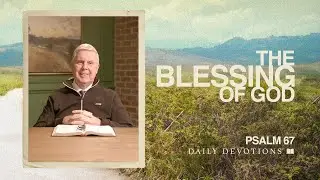 The Blessing of God | Psalm 67 | Daily Devotions | Pastor Jim Cymbala