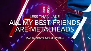 Beat Saber Custom Map: All My Best Friends Are Metalheads - Less Than Jake [Ex+] - Map by Noveliniel