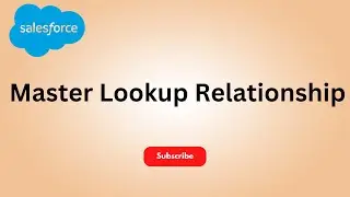 Master Lookup Relationship in Salesforce