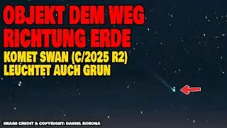 Objekt auf dem Weg Richtung Erde - Komet C/2025 R2 SWAN leuchtet auch gr&uuml;n
