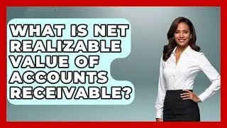 What Is Net Realizable Value Of Accounts Receivable? - Tax and Accounting Coach