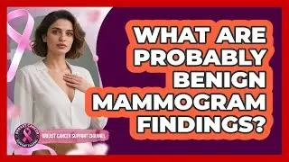 What Are Probably Benign Mammogram Findings?