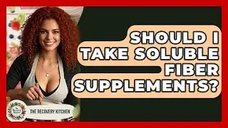 Should I Take Soluble Fiber Supplements? - The Recovery Kitchen