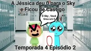 A Jéssica deu 0 para o Sky e Ficou de Castigo ( Temporada 4 Episódio 2 )