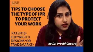Tips to choose type of IPR to protect your creative work Patents/Trademarks/Designs/Copyrights