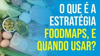 O QUE &Eacute; E QUANDO USAR A ESTRAT&Eacute;GIA FOODMAPS ?