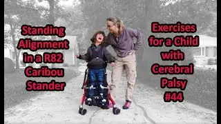 #44: Standing Alignment in a R82 Caribou Stander: Exercises for a Child with Cerebral Palsy