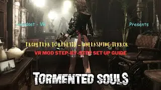From Fear to Reality - Tormented Souls in VR - A Step-By-Step Set up Guide