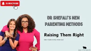 Dr Shefali's New Parenting Methods