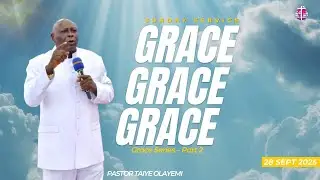 Grace! Grace! Grace! (Part 2) – Pastor Taiye E. Olayemi | 28th September 2025