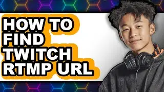 How to Find Twitch Rtmp Url - Step by Step