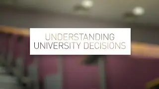 Understanding University Decisions