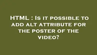 HTML : Is it possible to add alt attribute for the poster of the video?