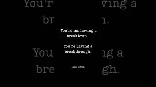 You&rsquo;re Not Having a Breakdown You&rsquo;re Having a Breakthrough #dailyquotes