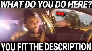 YOU'RE PULLED OVER BECAUSE YOU FIT THE DESCRIPTION; WHAT DO YOU DO?