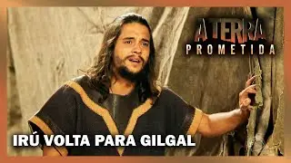 A TERRA PROMETIDA: Irú consegue chegar salvo em Gilgal