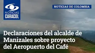 “Es de las élites”: declaraciones del alcalde de Manizales sobre proyecto del Aeropuerto del Café
