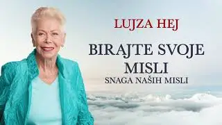 LUJZA HEJ-BIRAJTE SVOJE MISLI(Kako da Izlecite svoj Zivot)