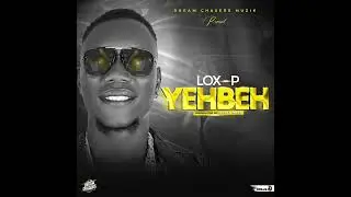 Lox P Yebeh (official Audio) 2022
