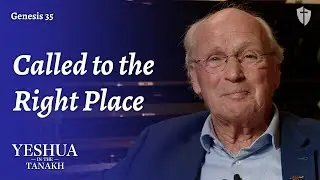 Called to the Right Place - Genesis 35 - Yeshua in the Tanakh, Ep. 38