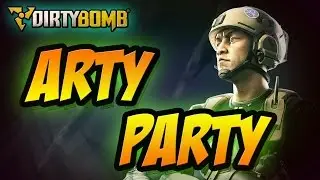 Dirty Bomb - Arty Party | (Arty Gameplay)