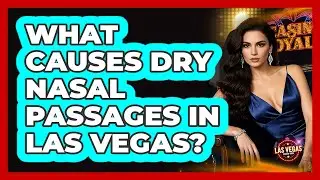 What Causes Dry Nasal Passages In Las Vegas?