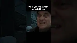 When you find Dwight Alone in Shack:
