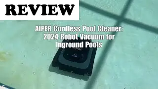 AIPER 2024 Cordless Inground Pool Robot Vacuum - Review