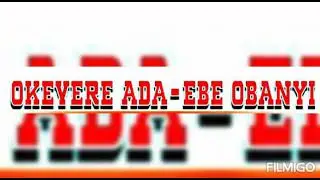 Okevere ADA-EBE New Album 2021