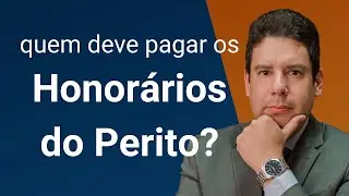Pagamento dos Honorários do Perito Judicial: quem deve pagar os honorários periciais?