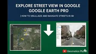 Explore Street View in Google Earth Pro | How to Visualize and Navigate Streets in 3D