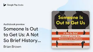 Someone Is Out to Get Us: A Not So Brief&hellip; by Brian Brown &middot; Audiobook preview