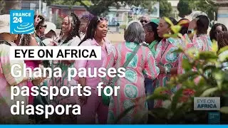 Ghana pauses passports for diaspora &bull; FRANCE 24 English