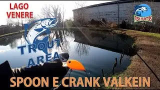 TROUT AREA AL LAGO VENERE : SPOON E CRANK VALKEIN