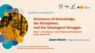 Dr. Jason W. Moore, Structures of Knowledge, the Disciplines, and the Ideological Struggle. (INGLÉS)