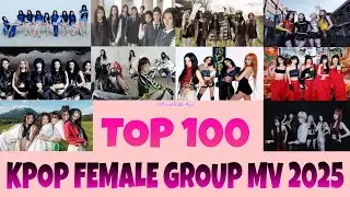 Top 100 Most Viewed Kpop Female Group MV 2025 (100 MV GirlGrup Kpop 2025 Paling Banyak Ditonton)