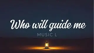 《Who Will Guide Me》 - Music L #postrock