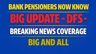 Bank Pensioners - DFS MINISTRY BIG BREAKING 