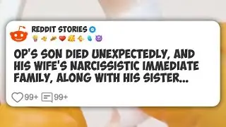 OP's son died unexpectedly, and his wife's narcissistic immediate family, along with his #reddit 