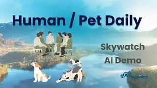 [ Skywatch AI ] HumanPet Daily Demo