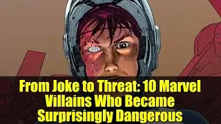 From Joke to Threat: 10 Marvel Villains Who Became Surprisingly Dangerous