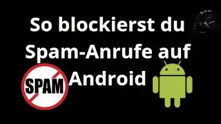 So blockierst du Spam-Anrufe auf Android &mdash; Vollst&auml;ndige Anleitung
