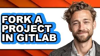 How to Fork a Project in Gitlab (full Guide)