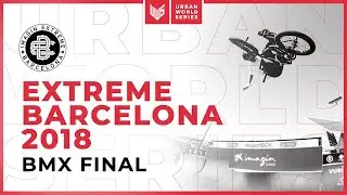 BMX Men Final - imaginExtreme Barcelona 2018