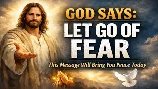 God Says: Let Go of Your Fear | This Message Will Bring You Peace Today| #jesuschrist #prayer #usa 