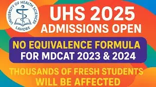 UHS mbbs admission open | No equivalence formula | validity of 2023 and 2024 MDCAT | merit updates
