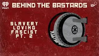 Part Two: The Slavery Loving Fascist who Built Modern Japan | BEHIND THE BASTARDS