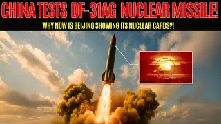 DF-31AG: China Reveals First ICBM Nuclear Missile Test in Decades &ndash; But Why Now?!