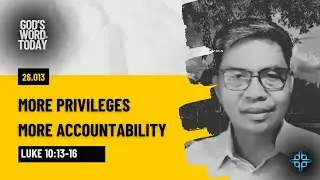 MORE PRIVILEGES, MORE ACCOUNTABILITY | Luke 10:13-16 | God's Word for Today w Pastor Nazario Sinon