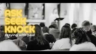 Ask, Seek Knock: Praying with Paul | 1 Thessalonians 2:17-3:13 | Sun 16th July 2023 | 9am
